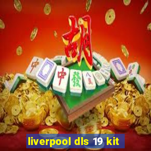 liverpool dls 19 kit